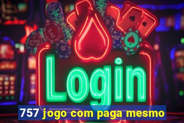 757 jogo com paga mesmo